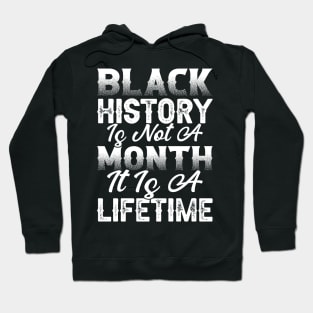 Black history is not a month it is a lifetime, Black History, African American History, Black History Month Hoodie